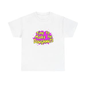 Playful Heavy Cotton Tee, Fun Coffee Lover Gift, &quot;Time to Make the Doughnuts&quot; Tee, Casual Everyday Wear, Bakery Theme Shirt