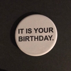 It Is Your Birthday. || The Office 1.25&quot; Pinback Button