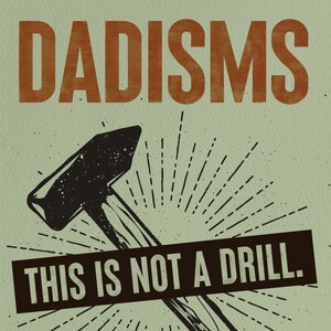 May include: A vintage-style poster with a brown hammer and the text "DADISMS THIS IS NOT A DRILL. WIT, WISDOM & HUMOR" in brown text.