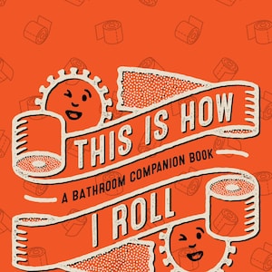 This is How I Roll: A Bathroom Companion Book