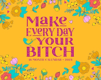 Make Every Day Your Bitch 2024 12" x 12" Wall Calendar