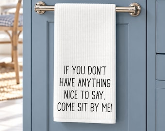Funny Dish Towel for Women, Come Sit by Me Quote, Gossip Humor Kitchen Towel, Gift for Mom, Best Friend, Coworker, Housewarming