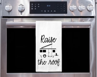 Funny Camper Kitchen Towel, Raise the Roof Quote Dish Towel, RV Decor, Camping Kitchen Towel, Glamping Accessory, Outdoor Lover Gift