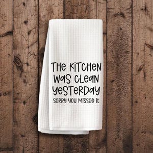 The Kitchen Was Clean Yesterday Dish Towel, Funny Home Decor, Quirky Tea Towel, Hilarious Dish Cloth, Unique Gift for Anyone