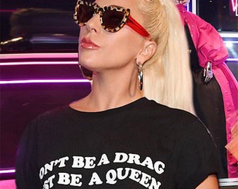 Dont Be a Drag Just Be a Queen Crop Top - Lady Gaga Just Be Queen Baby Tee - Lady Gaga T-shirt Women Girl