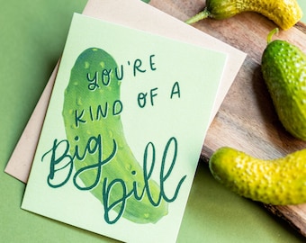 You're a Big Dill Pickle Card