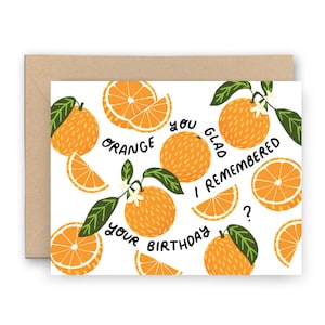 Orange You Glad I Remembered Your Birthday Greeting Card