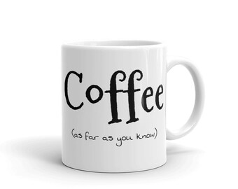 Coffee (as far as you know) Mug