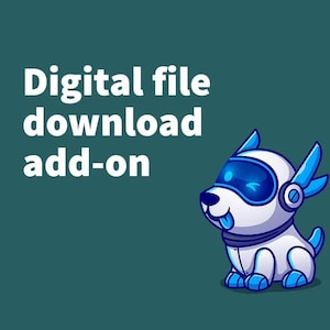 May include: Digital file download add-on, illustrated by a white robot dog with blue accents and a blue visor, against a teal background.