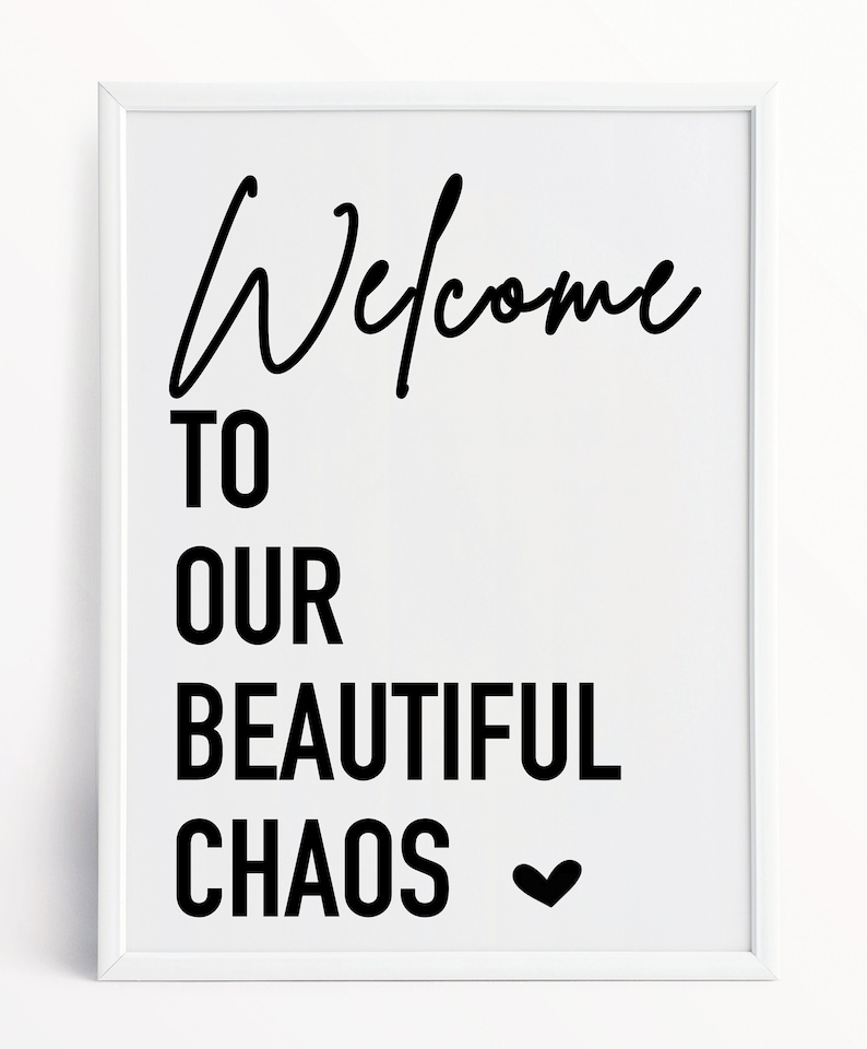 May include: Black and white printable wall art with the text "Welcome to our beautiful chaos" and a small heart.