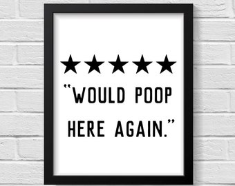 Would Poop Here Again / Bathroom Wall Decor / Bathroom Wall Art / Bathroom Prints / Bathroom Art / Funny Bathroom  Signs / Prints / Wall Art