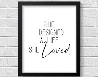 She Designed a Life She Loved Print / Girl Power Print / Inspirational Print / Inspirational Wall Art / Quote Poster / Wall Art / Home Decor