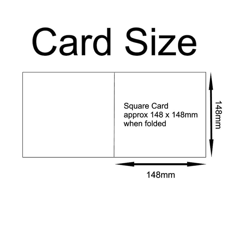 May include: Diagram showing the size of a square card. The card is 148mm x 148mm when folded. The text reads "Square Card approx 148 x 148mm when folded".