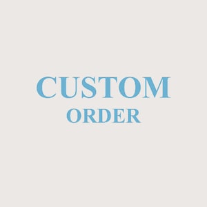 May include: A blue text graphic on a white background that reads "CUSTOM ORDER".