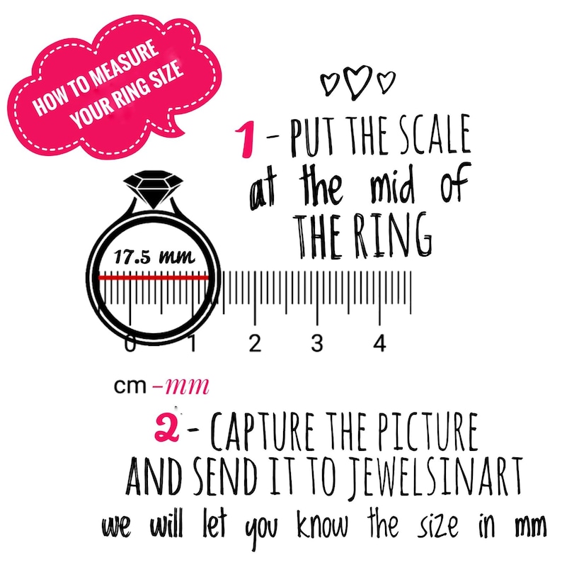 May include: An instructional graphic for measuring ring size, featuring a black line drawing of a ring with a 17.5 mm diameter measurement, a ruler, and text: HOW TO MEASURE YOUR RING SIZE, 1 - PUT THE SCALE AT THE MID OF THE RING, 2 - CAPTURE THE PICTURE AND SEND IT TO JEWELSINART we will let you know the size in mm.