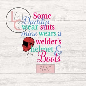 May include: A pink, blue, and green graphic design with the text "Some Daddys wear suits mine wears a welder's helmet & Boots" and the word "SVG" in a pink rectangle.