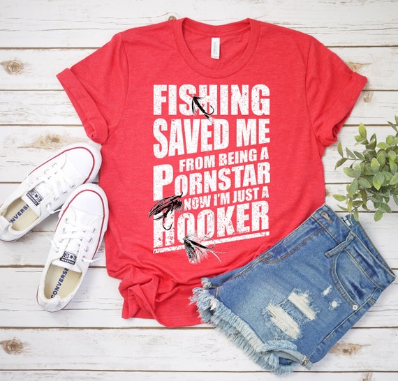 570px x 546px - Fishing saved me from being a porn star now I'm just hooker, fishing gifts  for men, fly fishing, fishing shirt, t shirt, t-shirt for men