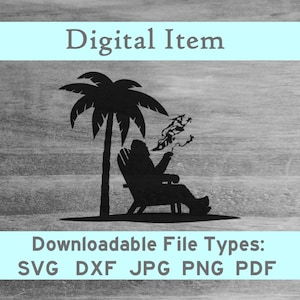 May include: Black silhouette of a person sitting in a beach chair under a palm tree, smoking a pipe. The person is wearing a hat and sunglasses. The image is on a wood grain background with the text "Digital Item" and "Downloadable File Types: SVG DXF JPG PNG PDF".