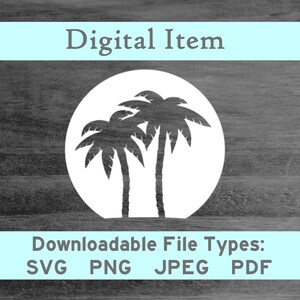 May include: A white circle with two black palm trees inside. The image is on a woodgrain background. The text "Digital Item" is above the circle and the text "Downloadable File Types: SVG PNG JPEG PDF" is below the circle.