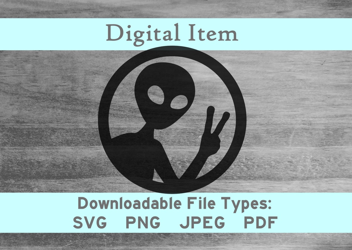 Alien Peace Svg Png Jpeg Pdf Dxf Digital File Download -NOT a Physical ...