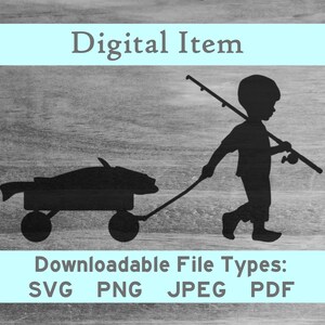 May include: Black silhouette of a child pulling a wagon with a fish inside. The child is holding a fishing rod. The image is on a woodgrain background with the text "Digital Item" and "Downloadable File Types: SVG PNG JPEG PDF".