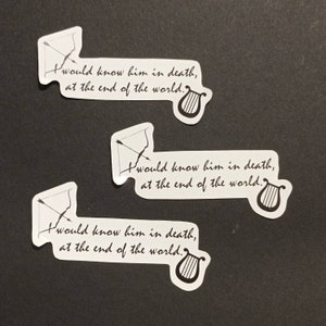 May include: Three white stickers with black text and images. Each sticker features a quote: "I would know him in death, at the end of the world."  The quote is accompanied by a black and white image of a lyre and a bow and arrow.