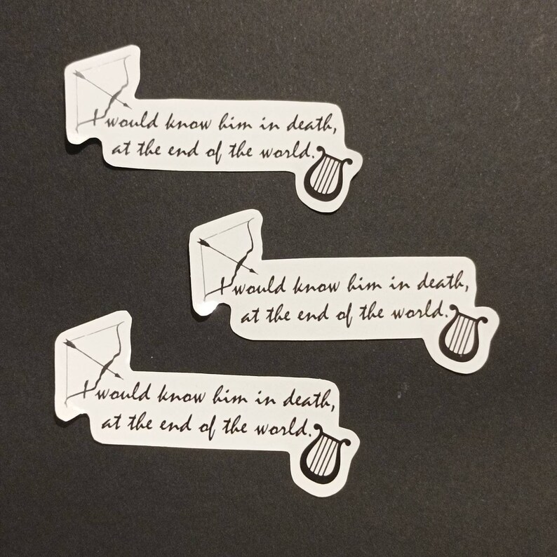 May include: Three white stickers with black text and images. Each sticker features a quote: "I would know him in death, at the end of the world."  The quote is accompanied by a black and white image of a lyre and a bow and arrow.