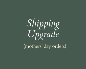 Shipping Upgrade (Mother's Day)