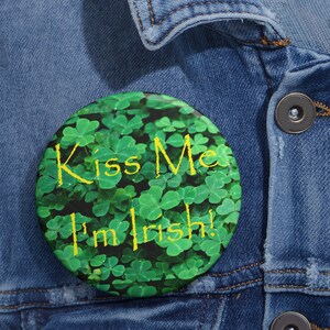 Kiss Me I&#39;m Irish Shamrocks Clovers St. Patrick&#39;s Day Custom Pin Buttons