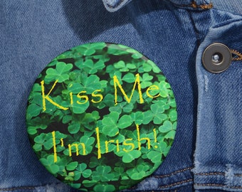 Kiss Me I'm Irish Shamrocks Clovers St. Patrick's Day Custom Pin Buttons