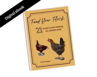 Feed Your Flock - 21 Ways to save money on chicken feed