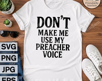 Funny Pastor Quote SVG: Don't Make Me Use My Preacher Voice (Digital Download