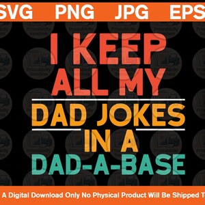 以下が含まれることがあります： オレンジ、赤、ティール色の「I KEEP ALL MY DAD JOKES IN A DAD-A-BASE」というテキストのデジタルグラフィック。画像には、ファイルタイプのオプション（SVG、PNG、JPG、EPS）も含まれています。