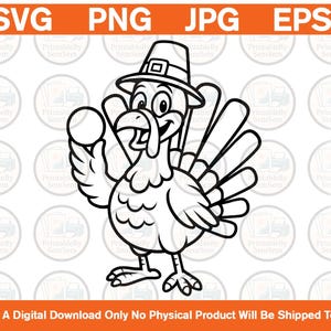 May include: A black and white line art illustration of a cartoon turkey wearing a pilgrim hat and holding a small round object. The image features the text SVG, PNG, JPG, EPS at the top and This Is A Digital Download Only No Physical Product Will Be Shipped To You at the bottom.