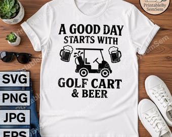 Pode incluir: Camiseta branca com o texto preto "A GOOD DAY STARTS WITH GOLF CART & BEER". O design inclui um carrinho de golfe e canecas de cerveja. A camiseta é mostrada com tênis brancos e óculos de sol.