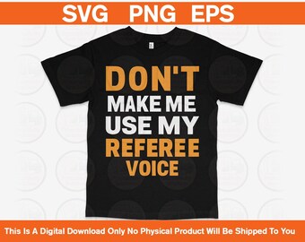 Funny Referee Voice Design: Sports Quote SVG PNG EPS (Digital Download)