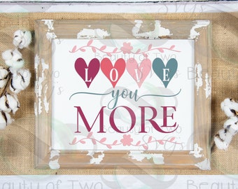 Love You More SVG, Valentine's Day Cut File (Instant Download)