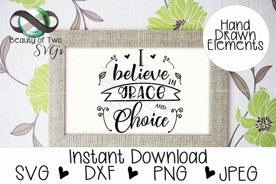 I Believe In Grace And Choice Svg & Png Files For Cutting | Etsy