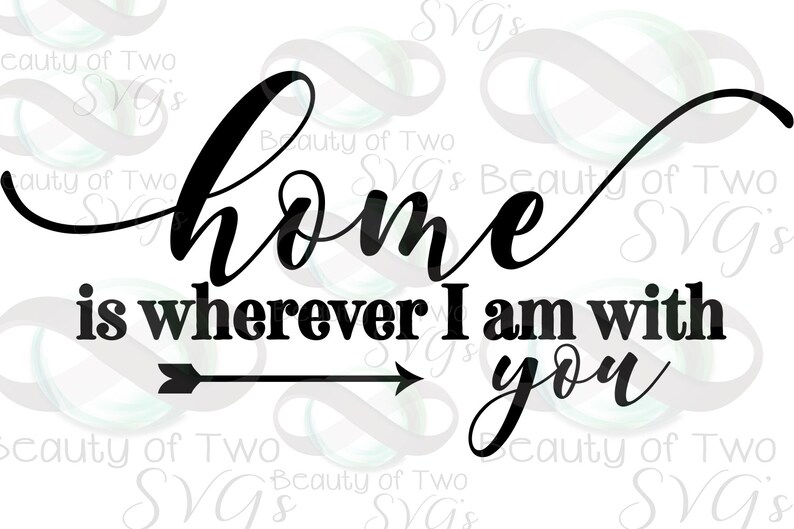 Home is wherever I'm with you svg and png Home sign Etsy