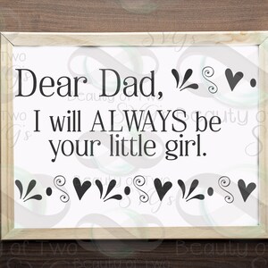 Dad I will always be your little girl svg, Fathers Day svg & png, Present for Dad svg for Cutting or Print, Instant Download, 4 file types