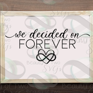 svg We decided on forever SVG | Wedding SVG File| Forever love SVG for Cutting or Print | Svg Anniversary, Svg Printable, Commercial Use Png