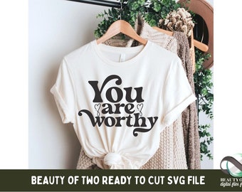 You Are Worthy SVG, Self Love Design (Digital Download)