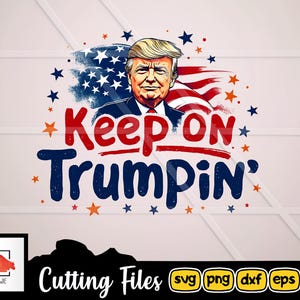 Keep On Trumpin&#39; svg cut file - Trump 2024, MAGA svg print file png