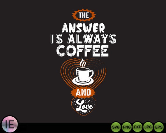 Download Answer Is Always Coffee And Love Svg Coffee Svg Mug Svg Etsy