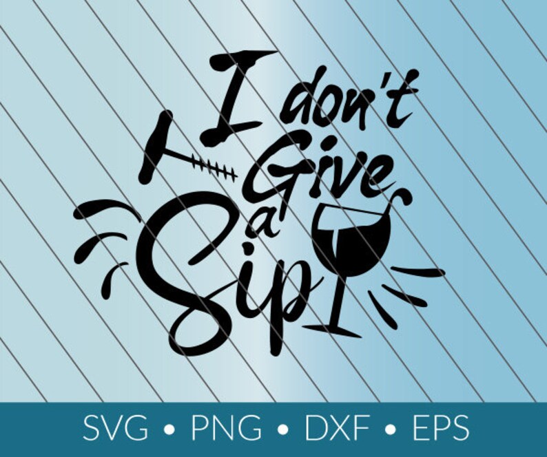 Free Free I Dont Give A Sip Svg 637 SVG PNG EPS DXF File