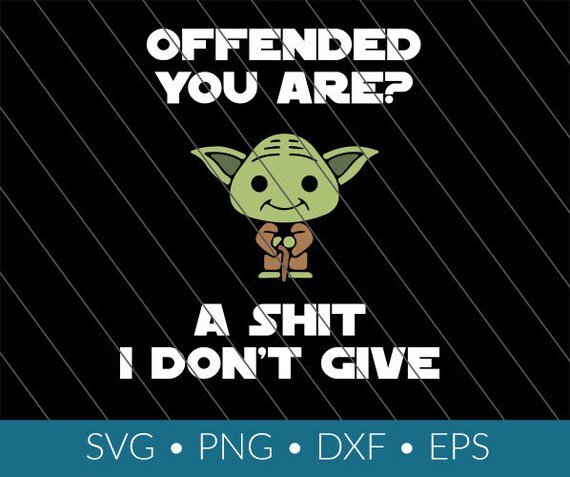 Download Free Yoda Offended You Are Shit Don T Give Svg Download Png Etsy SVG Cut Files