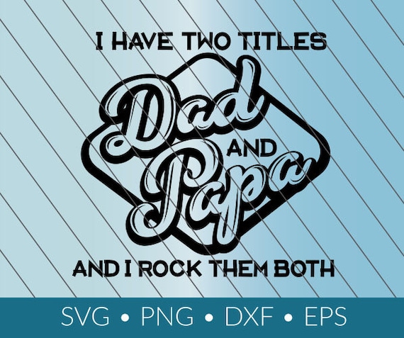 Download I Have Two Titles Dad And Papa Svg Free - Official I Have ...