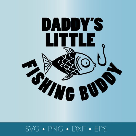 Daddys Little Fishing Buddy Svg Download Png Eps Dxf Etsy