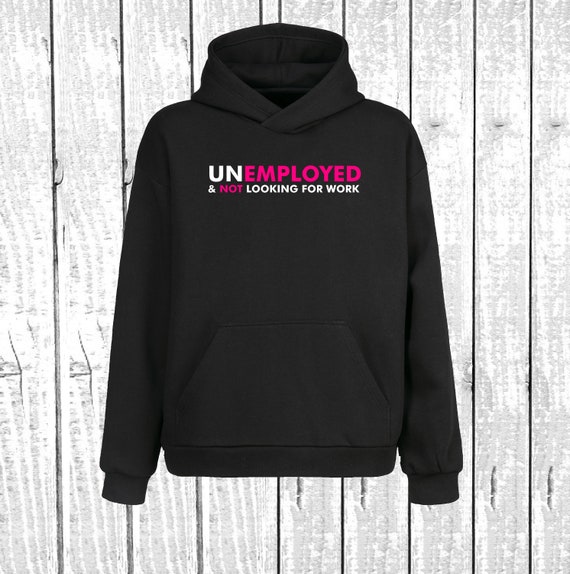 Unemployed hoodie hotsell