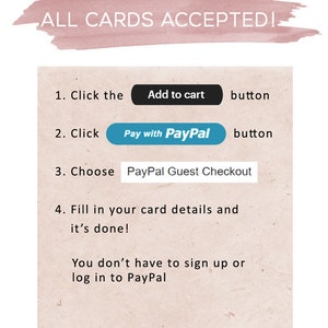 May include: A white background with a pink watercolor stripe at the top that says "ALL CARDS ACCEPTED!"  Below the stripe are instructions on how to pay for an item using a credit card or PayPal. The instructions say to click the "Add to cart" button, then click the "Pay with PayPal" button, then choose "PayPal Guest Checkout", and finally fill in your card details. The text also says that you don't have to sign up or log in to PayPal.